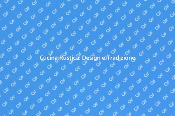 Creare una Cucina Rustica Unica