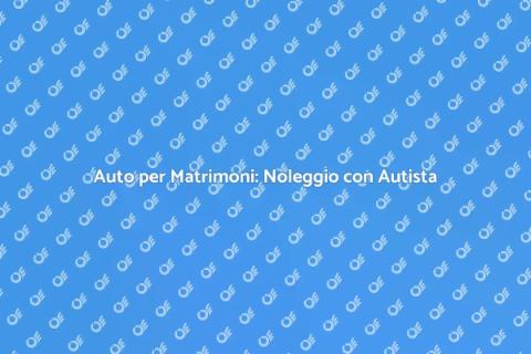 Noleggio Auto Matrimonio con Autista