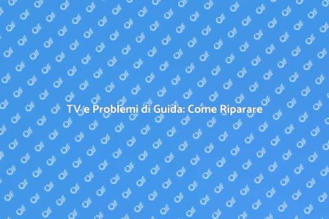 Riparazione TV: Guida ai Problemi