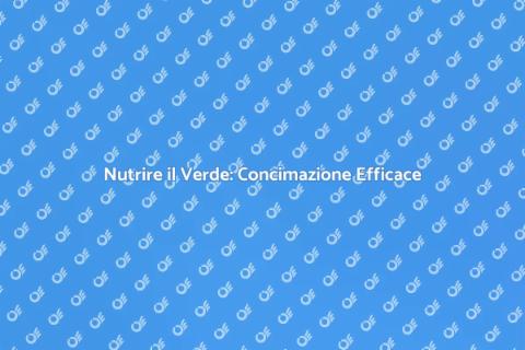 Concimazione Prato e Piante: Guida
