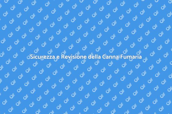 Canna Fumaria: Sicurezza e Manutenzione