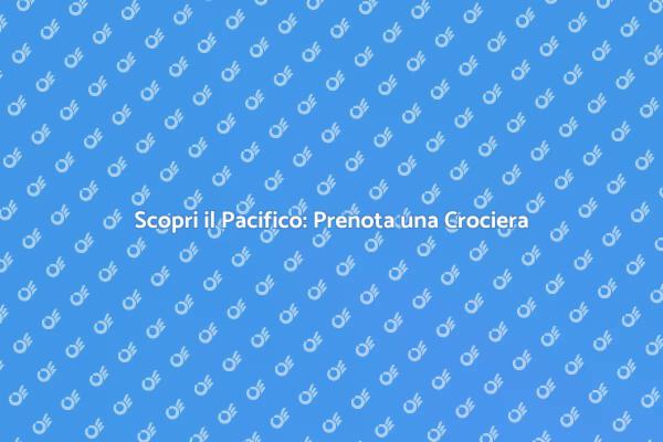 Naviga nell'Oceano Pacifico con noi