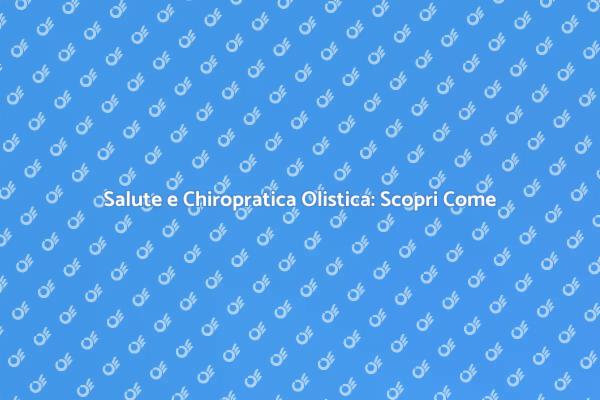 Chiropratica Olistica per la Salute Totale