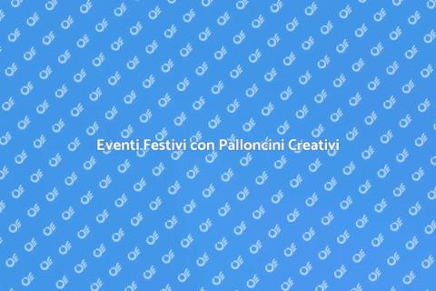 Palloncini per Eventi: Magia Festosa