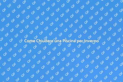 Chiudere una Piscina: Guida Invernale