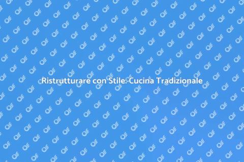 Cucina Tradizionale: Ristrutturazioni Uniche