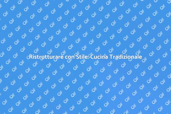 La Cucina Tradizionale: Magia e Design
