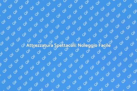 Noleggiare Attrezzatura per Spettacolo