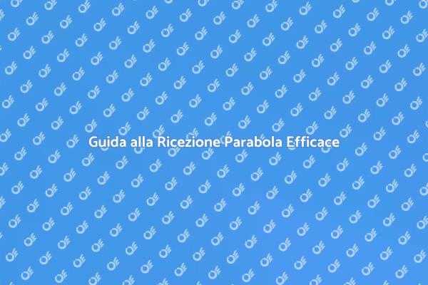 Ricezione Parabola: Trucchi e Suggerimenti