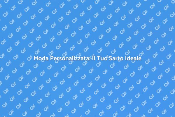 Sarto: La Magia dei Capi Personalizzati