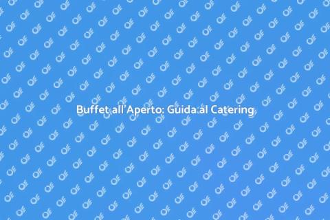 Catering per Buffet all'Aperto