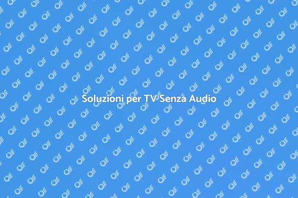Come Risolvere TV Senza Audio