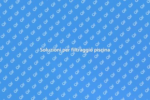Filtraggio piscina: come risolvere