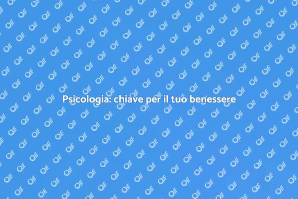 Psicologia e Benessere Mentale: Scopri di più