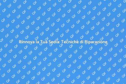 Riparazione della Sedia: Guida Pratica