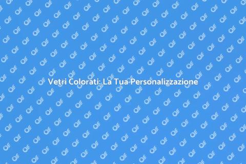 Colorazione Su Misura dei Vetri