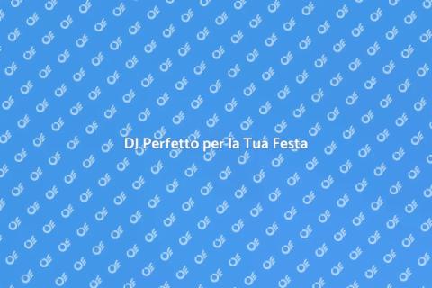 Prenotare un DJ per la tua festa