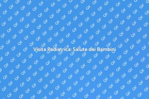 Importanza della Visita Pediatrica