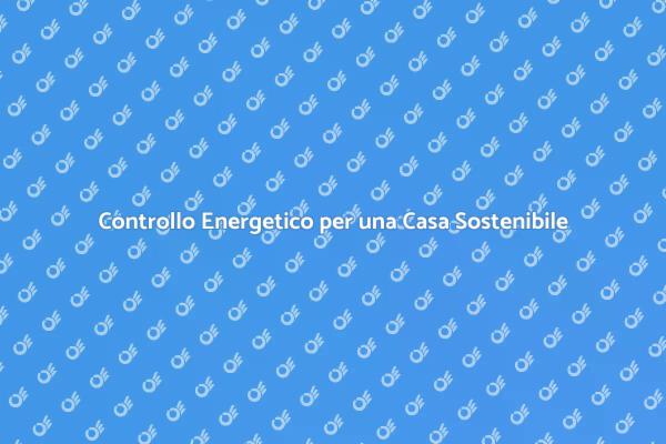 Migliora la tua Casa con un Controllo Energetico