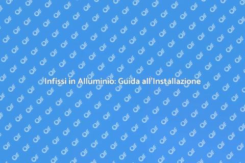 Installare Infissi in Alluminio