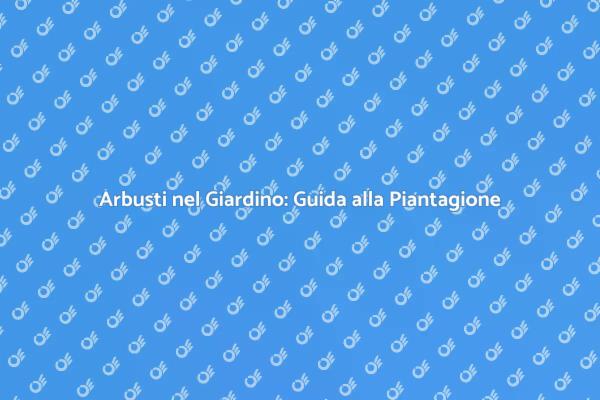Trasforma il Tuo Giardino con Arbusti