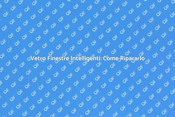 Riparazione Efficace di Finestre Intelligenti