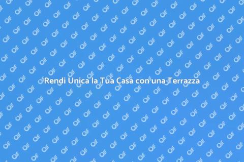 Aggiungi una Terrazza alla Tua Casa