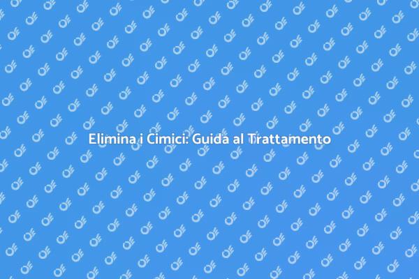 Guida al Trattamento dei Cimici