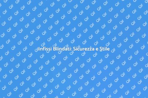 Sostituire un Infisso con Blindato