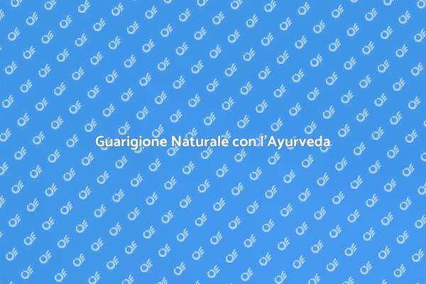 L'Ayurveda: Storia e Benefici