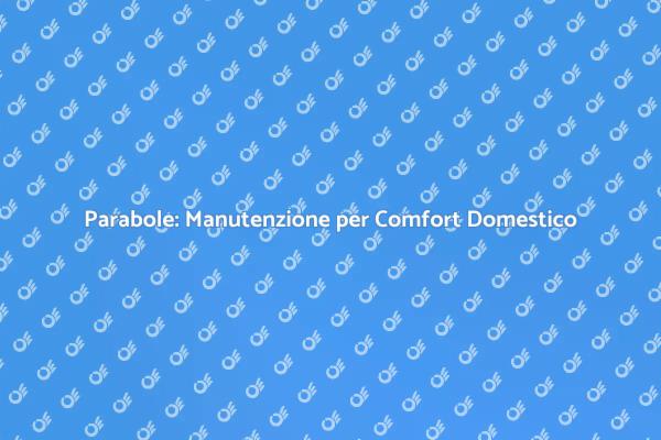 Manutenzione Parabole: Fondamentale per Te