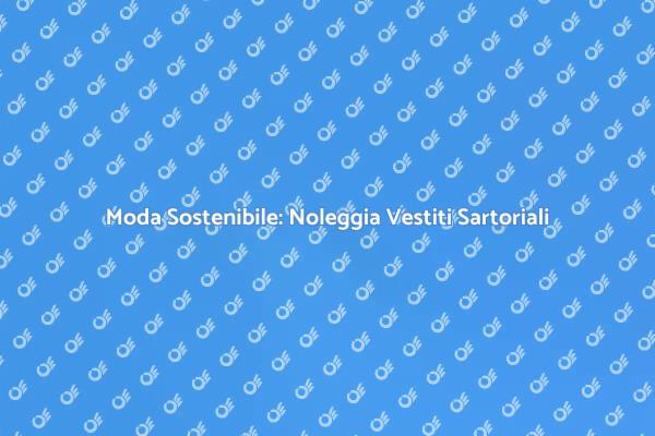 Noleggio Sartoriale: Eleganza Sostenibile