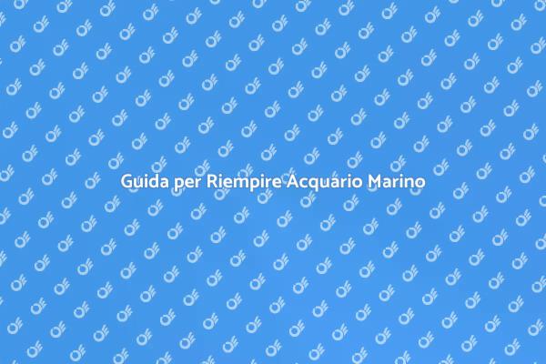 Riempimento Acquario: Acqua Salata