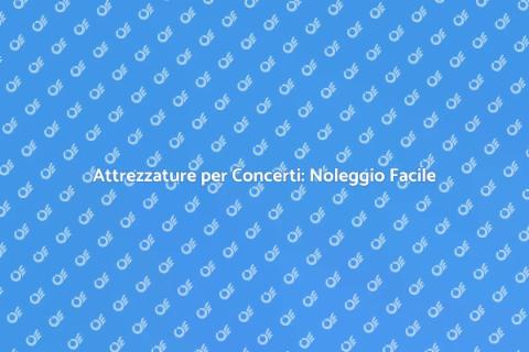 Noleggio Attrezzature per Concerti