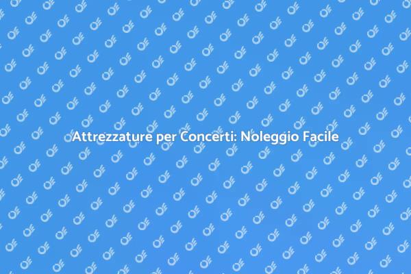 Attrezzature Noleggio per Concerti