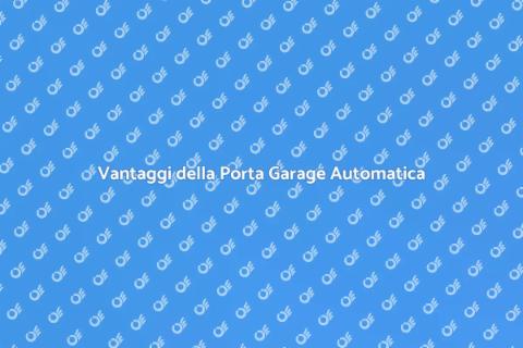 Porta da Garage Automatica: Vantaggi