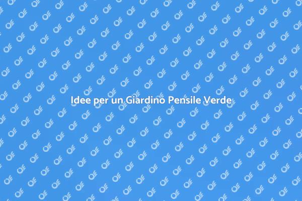 Trasforma il Tetto in Giardino Pensile