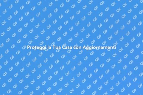 Sicurezza Casa: Aggiornamenti Necessari