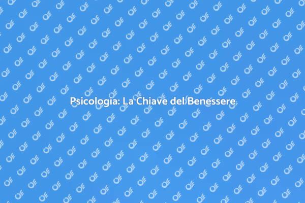 Psicologia: Un Viaggio Verso il Benessere