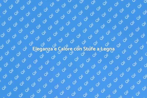 Calore e Design: Stufe a Legna