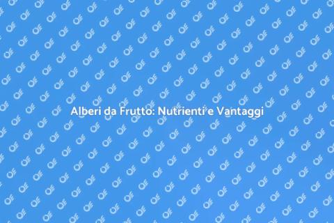 Piantare Alberi da Frutto: Guida