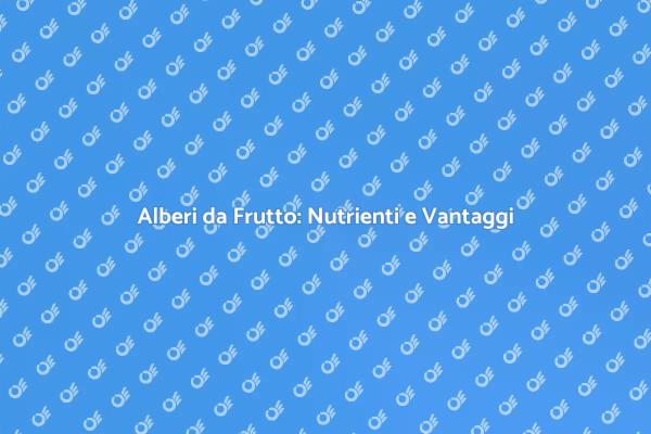 Guida alla Piantagione di Alberi da Frutto