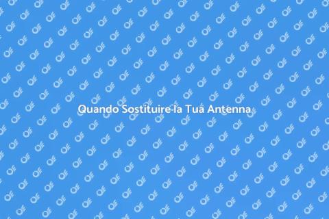 Manutenzione o Sostituzione Antenna