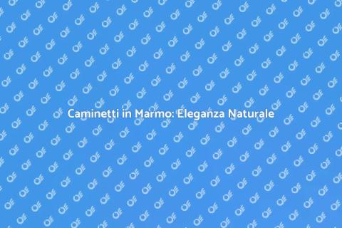 Caminetti in Marmo e Pietre Naturali