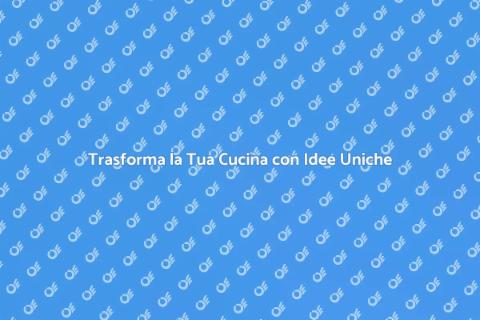 Rinnova la Tua Cucina con Stile