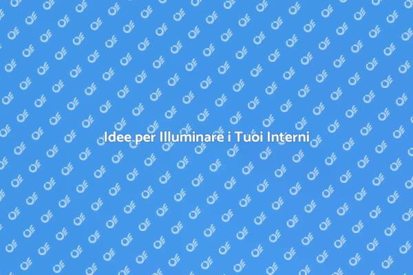 Guida all'Illuminazione per la Tua Casa