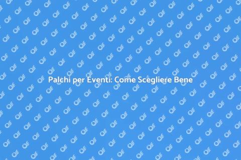 Affittare Palchi per Eventi Speciali