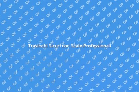 Scale per Traslochi: Sicurezza e Facilità
