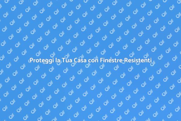 Sicurezza e Finestre Resistenti a Uragani