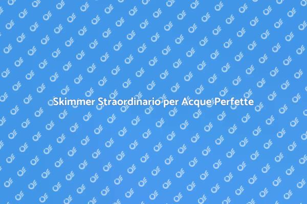 Acque Cristalline: Manutenzione Skimmer